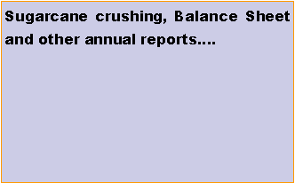 Text Box: Sugarcane crushing, Balance Sheet and other annual reports�.
