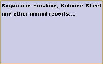 Text Box: Sugarcane crushing, Balance Sheet and other annual reports.
