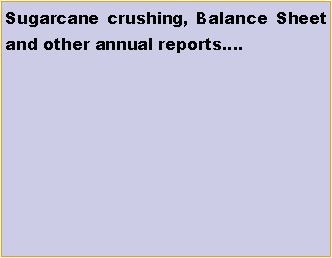 Text Box: Sugarcane crushing, Balance Sheet and other annual reports�.