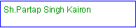 Text Box: Sh.Partap Singh Kairon