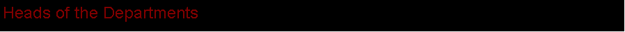 Text Box: Heads of the Departments