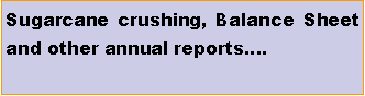 Text Box: Sugarcane crushing, Balance Sheet and other annual reports�.