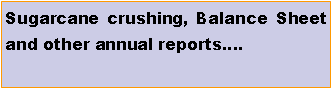 Text Box: Sugarcane crushing, Balance Sheet and other annual reports.